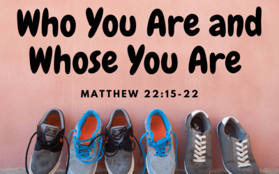 Who You Are and Whose You Are 10.18.20