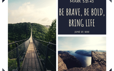 Be Brave, Be Bold, Bring Life 6.27.21