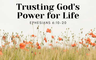 Trusting God’s Power for Life 8.22.21