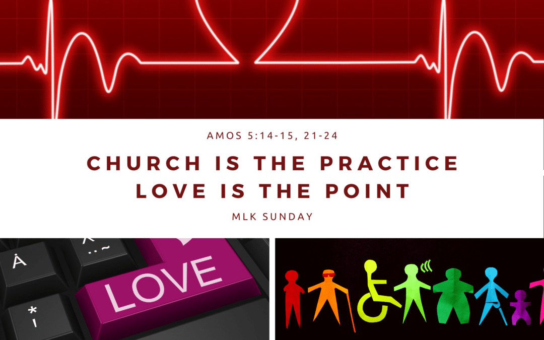 Church is the Practice, Love is the Point 1.15.23