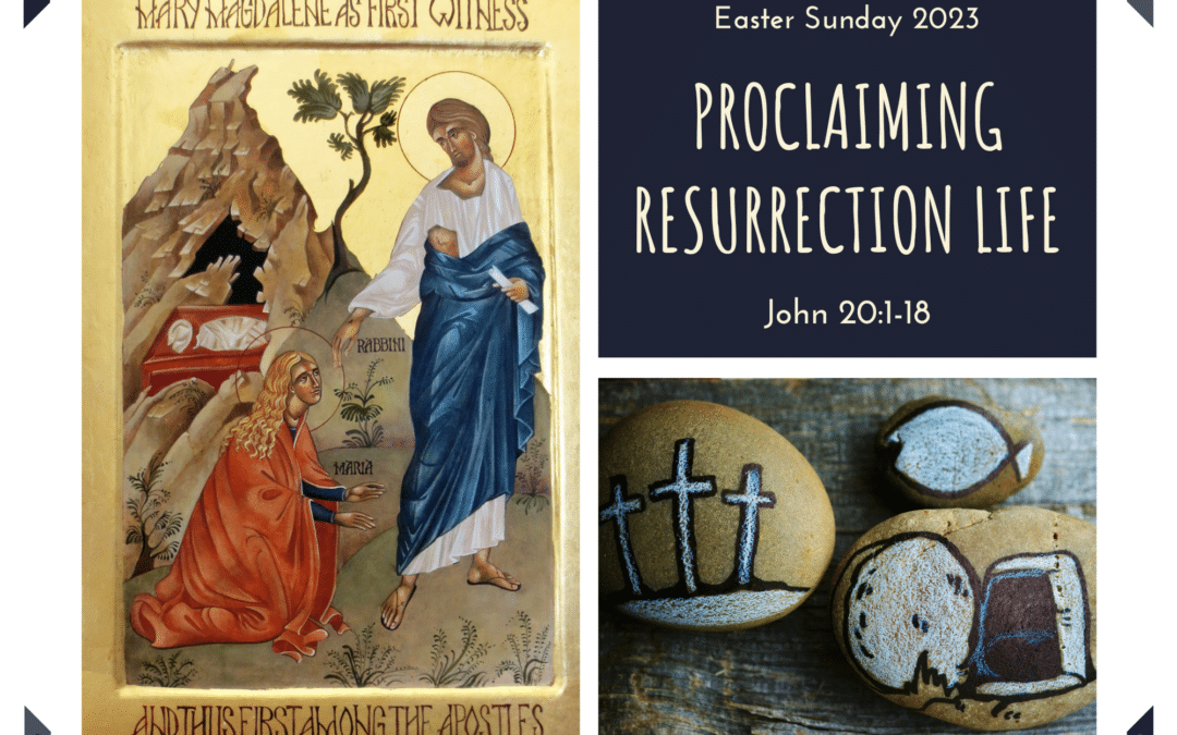 Proclaiming Resurrection Life 4.9.23