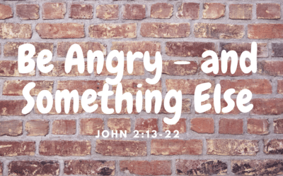Be Angry — and Something Else 3.3.24